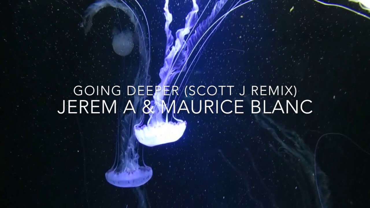 Sleduj JEREM A & MAURICE BLANC - GOING DEEPER (SCOTT J REMIX) na YouTube