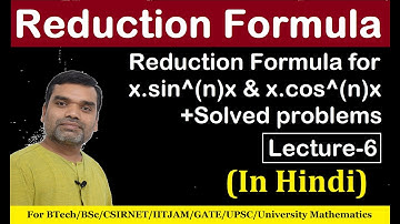 Reduction Formula (समानयन सूत्र) for x.sin^(n)x + Solved Problems in Hindi (Lecture-06)