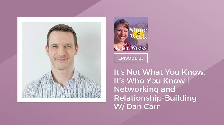 Its Not What You Know Its Who You Know With Dan Carr | Shine At Work Podcast Ep 85