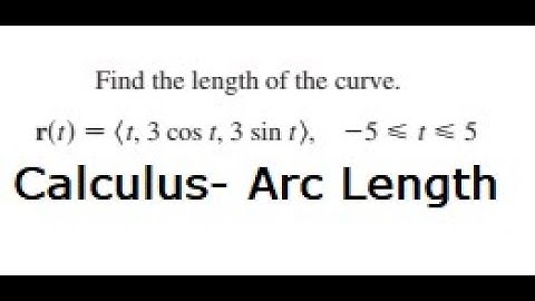 Calculus Help: Arc Length: Find the length of the curve. 1. r(t) = (1, 3 cost, 3 sint), -5≤t≤5