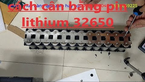 hướng dẫn cân bằng cho pin lithium 32650 thủ công đơn giản nhất có thể bạn chưa biết