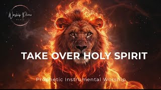 Prophetic Warfare Instrumental Worship/TAKE OVER HOLY SPIRIT/Background Prayer Music 