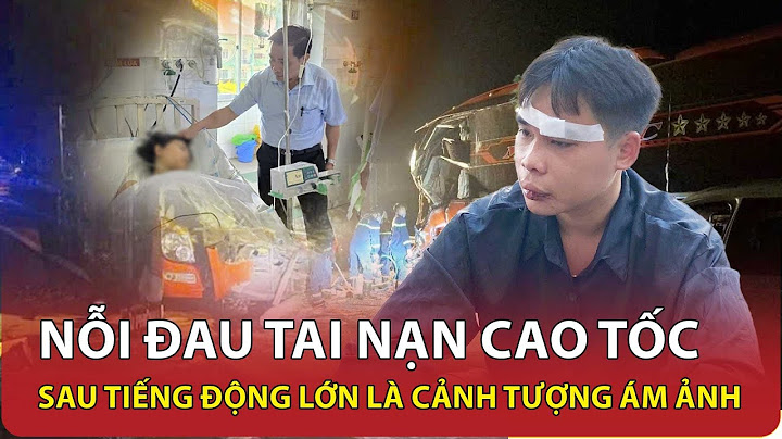 Quặn thắt nỗi đau vụ tai nạn cao tốc 11 người thương vong: Sau tiếng động lớn là cảnh tượng ám ảnh