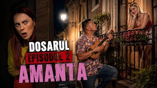 Dosarul Amanta Ep.2 Sezonul 2