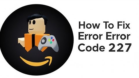 How To Fix Roblox Error Code 227  What Is Roblox Error Code 227