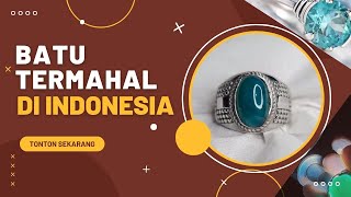 THE MOST EXPENSIVE GEMSTONE IN INDONESIA