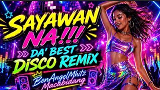 💫♥️ DA'BEST SAYAWAN NA!!! NONSTOP DISCO REMIX 💥 @benangelmhitzmacabidang 