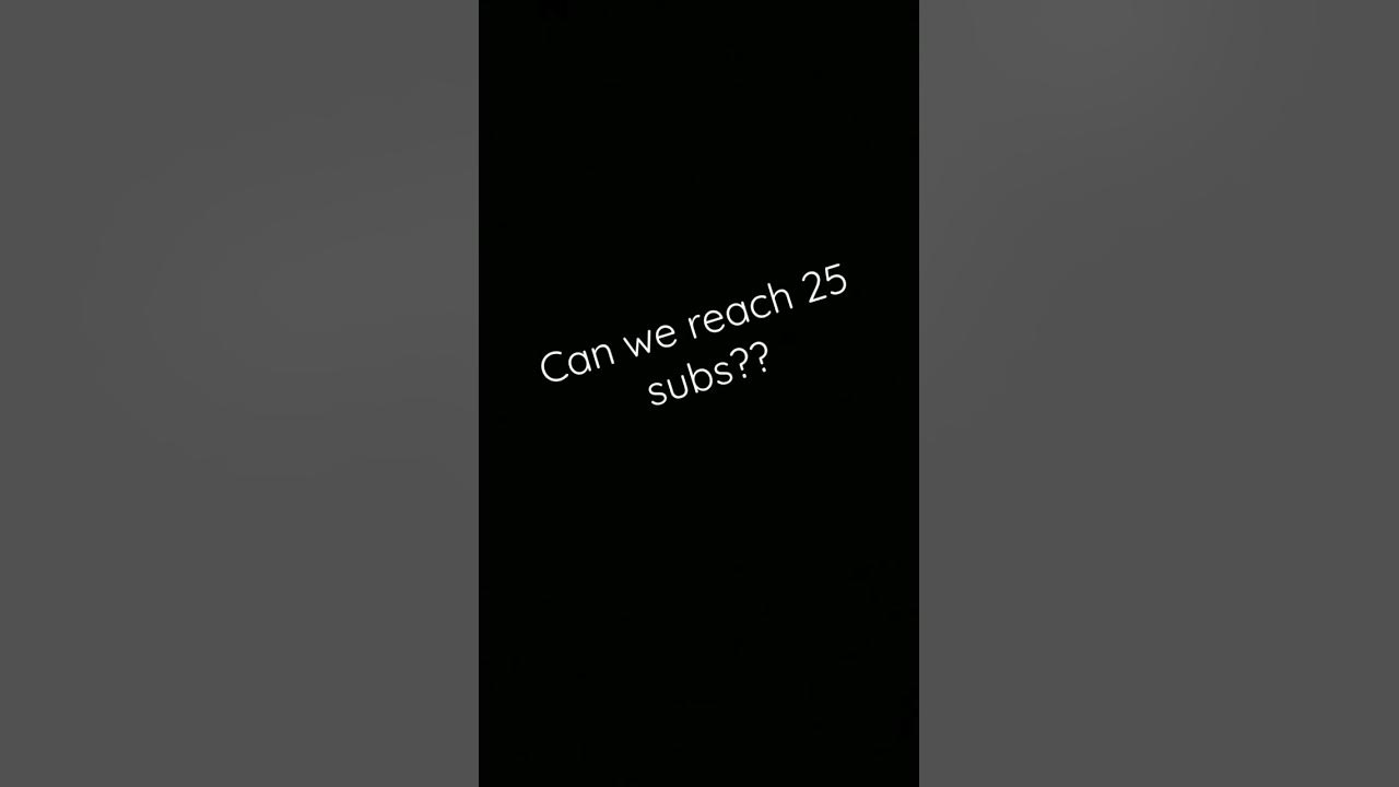 can-we-reach-25-subs-youtube