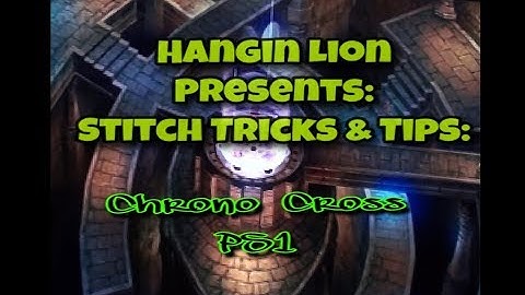 PS1 Chrono Cross Stitch Gaming Tips & Tricks Episode 1