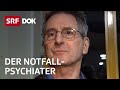 Psychiater aus Leidenschaft – Notfalldienst in Zürich | Reportage | SRF DOK