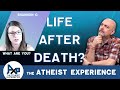 Life After Death? | Jonathan-AZ | The Atheist Experience 24.35