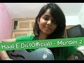 Haal e dil song cover  shraddha sharma