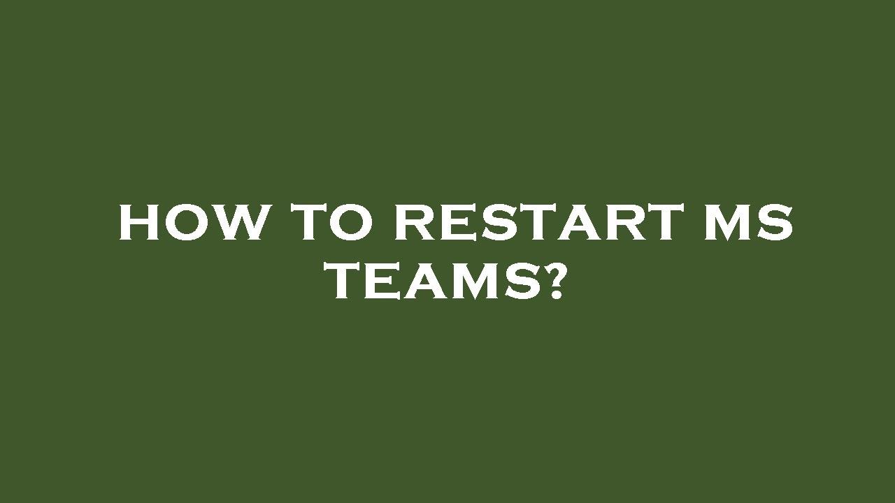 How to restart ms teams?