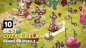 Top 10 Best Cozy & Relaxing Games For Android / iOS | Stress-Free Games