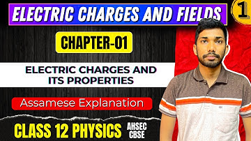 Class 12 Physics Chapter 1 in Assamese | Electric Charges and Fields | Let