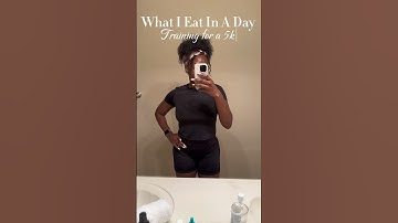 WHAT I EAT IN A DAY TRAINING FOR A 5K