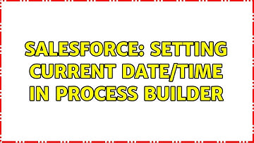 Salesforce: Setting current date/time in process builder (3 Solutions!!)
