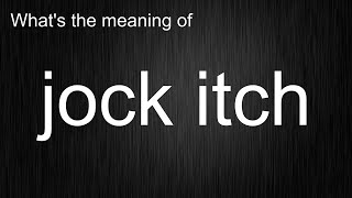 What Does "jock itch" Mean? Unlocking Its Pronunciation Secrets!