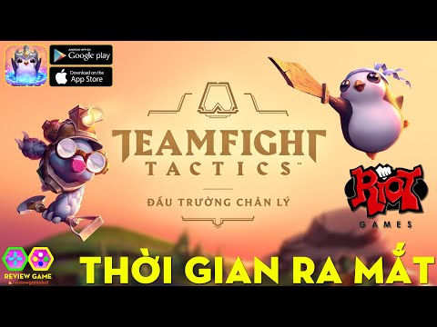 Đấu Trường Chân Lý Mobile: LMHT Teamfight Tactics - CHÍNH THỨC Công Bố THỜI GIAN RA MẮT Cụ Thể