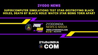 Famous Supercomputer Simulations Test Star-destroying Black Holes | 2YoDoINDIA News & Media | RRD Profile