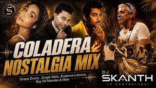 COLADERA NOSTALGIA MIX 🇨🇻🔥Grace Évora, Jorge Neto, Suzanna Lubrano, Boy Gé Mendes & Mais | DJ SKANTH