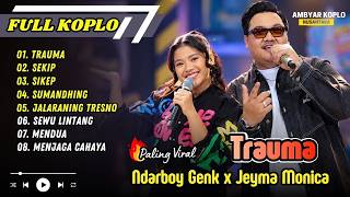 Download Lagu Ndarboy Genk ft Jeyma Monica - TRAUMA | SEKIP | SIKEP | SUMANDHING || ALBUM DANGDUT KOPLO