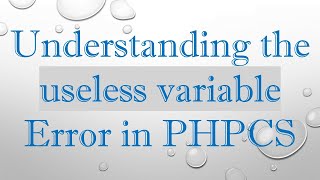 Understanding the useless variable Error in PHPCS