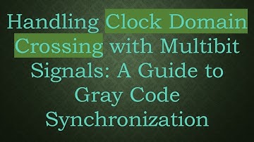 Handling Clock Domain Crossing with Multibit Signals: A Guide to Gray Code Synchronization