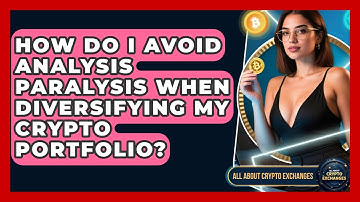 How Do I Avoid Analysis Paralysis When Diversifying My Crypto Portfolio?