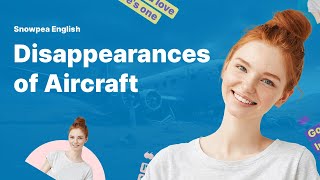Learn English | Mystery | Disappearances of Aircraft - Snowpea English