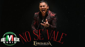 No Se Vale - Edwin Luna y La Trakalosa de Monterrey (Video Oficial)