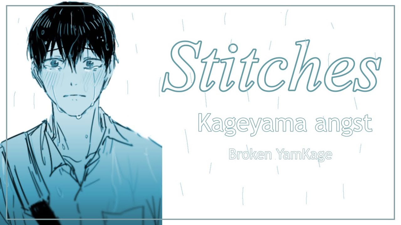 Stitches |~| Haikyuu Lyric Convo |~| Kageyama Angst |~| Broken YamaKage