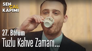 Tuzlu Kahve Zamanı - Sen Çal Kapımı 27 Bölüm