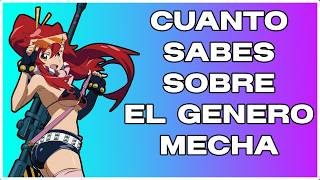 ¿ Cuanto sabes sobre el genero mecha ?