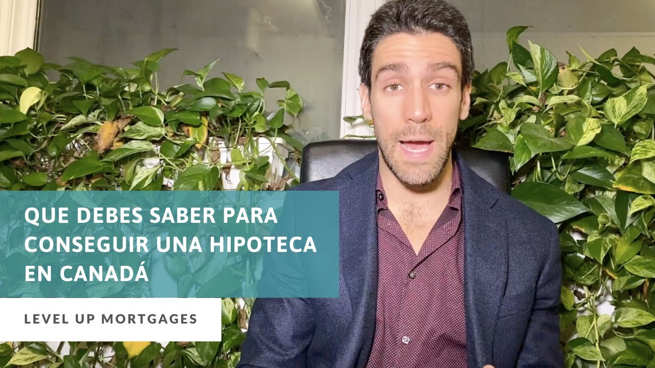 Que Debes Saber Para Conseguir Una Hipoteca en Canadá - YouTube