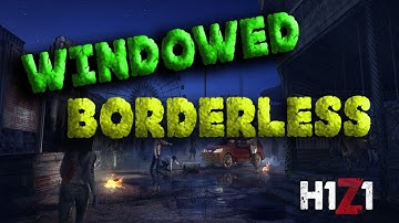 H1Z1 Windowed Borderless Tutorial