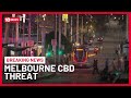 Verbal Threat Prompts Major Police Operation In Melbourne CBD | 10 News
