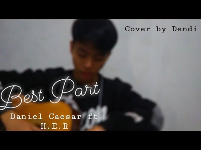 Best Part - Daniel Caesar ft H.E.R | cover by Dendi Putra class=