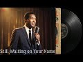 60's Soul Classic — Still Waiting on Your Name — Sam Cooke Inspired