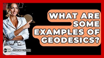 What Are Some Examples Of Geodesics? - Physics Frontier