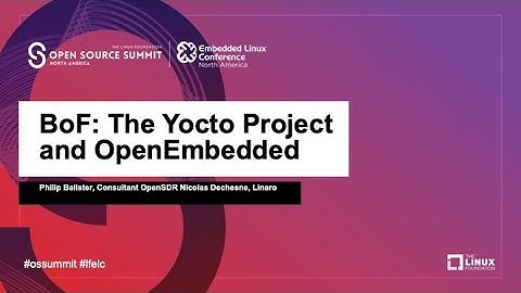 BoF: The Yocto Project and OpenEmbedded - Philip Balister, Nicolas Dechesne