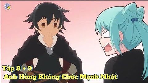 Review Anime | Anh Hùng Vô Chức Tập 8 + 9 | Anh Hùng Không Chức Mạnh Nhất | Anime 2025 | Toka Review