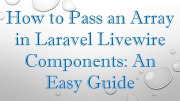 How to Pass an Array in Laravel Livewire Components: An Easy Guide