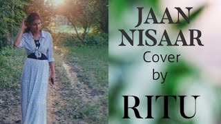 Cover By Ritu Jha - Jaan Nisaar - Arijit Singh Amit Trivedi