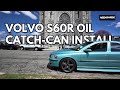 How to install an Oil Catch Can on Volvo S60R/ V70R (The Easy Way)