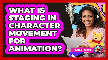 What Is Staging In Character Movement For Animation? - Cartoon Fan Club