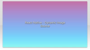 React Native - Dynamic Image Source