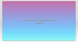 React Native - Dynamic Image Source