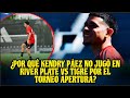 ¿POR QUÉ KENDRY PÁEZ NO JUGÓ EN RIVER PLATE VS TIGRE POR EL TORNEO APERTURA?