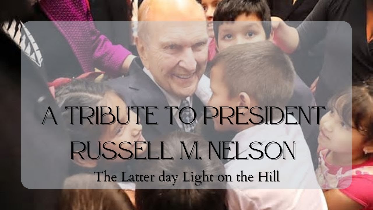 A Tribute to President Russell M. Nelson